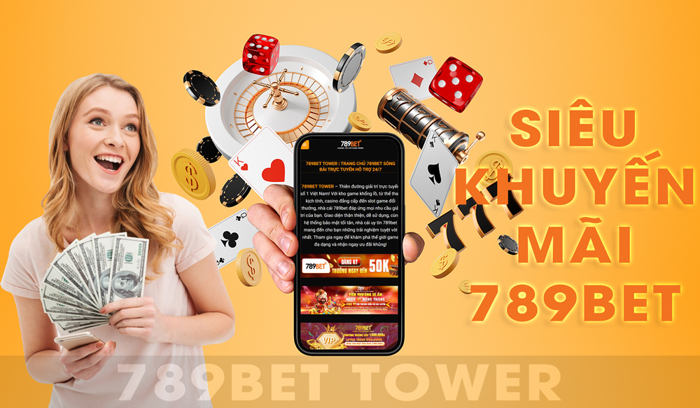 789Bet Tower siêu khuyến mãi mỗi ngày